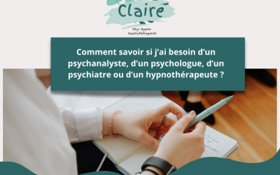 Comment savoir si j’ai besoin d’un psychanalyste, d’un psychologue, d’un psychiatre ou d’un hypnothérapeute ?