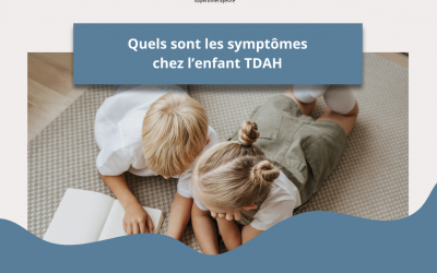 Quels sont les symptômes  chez l’enfant TDAH