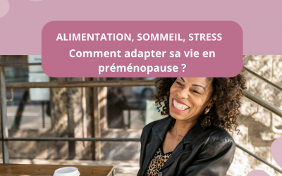 Alimentation, sommeil, stress : comment adapter sa vie en préménopause ?