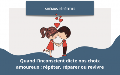 Quand l’inconscient dicte nos choix amoureux : répéter, réparer ou revivre ?