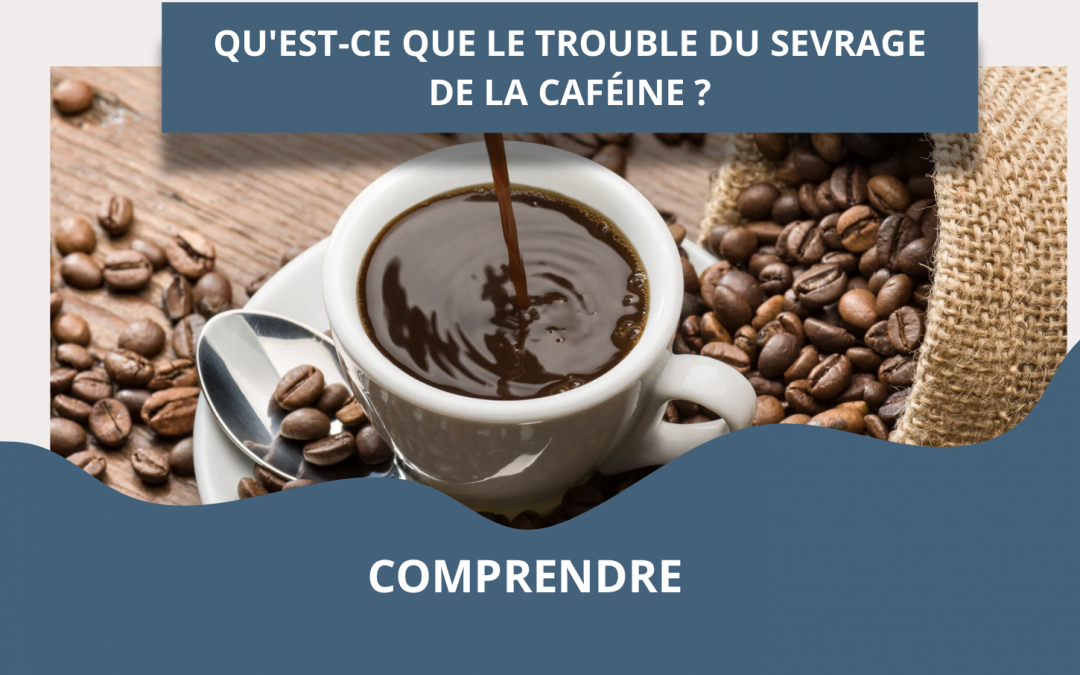 Qu’est-ce que le trouble du sevrage de la caféine ?