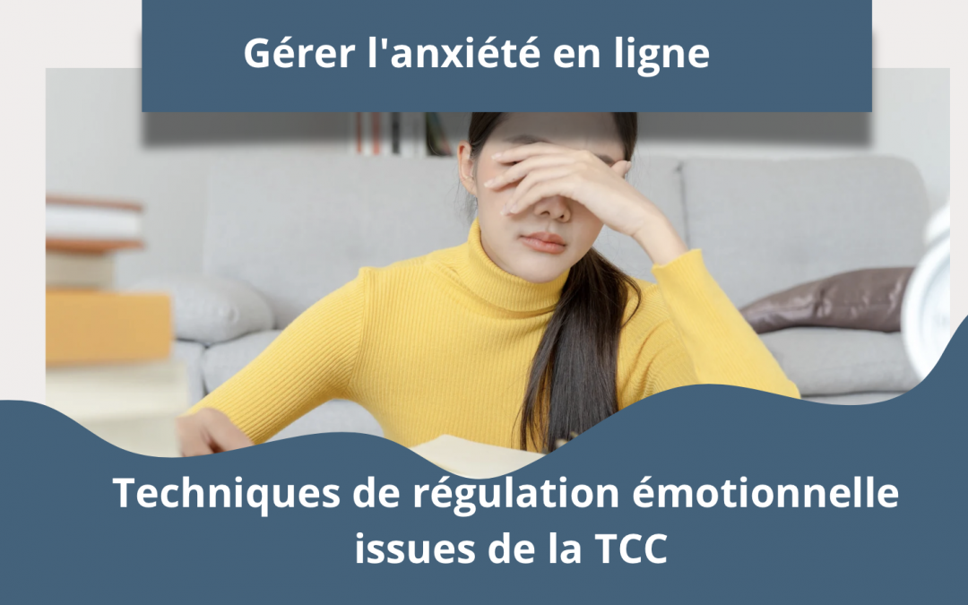 Gérer l’anxiété en ligne : Techniques de régulation émotionnelle issues de la TCC