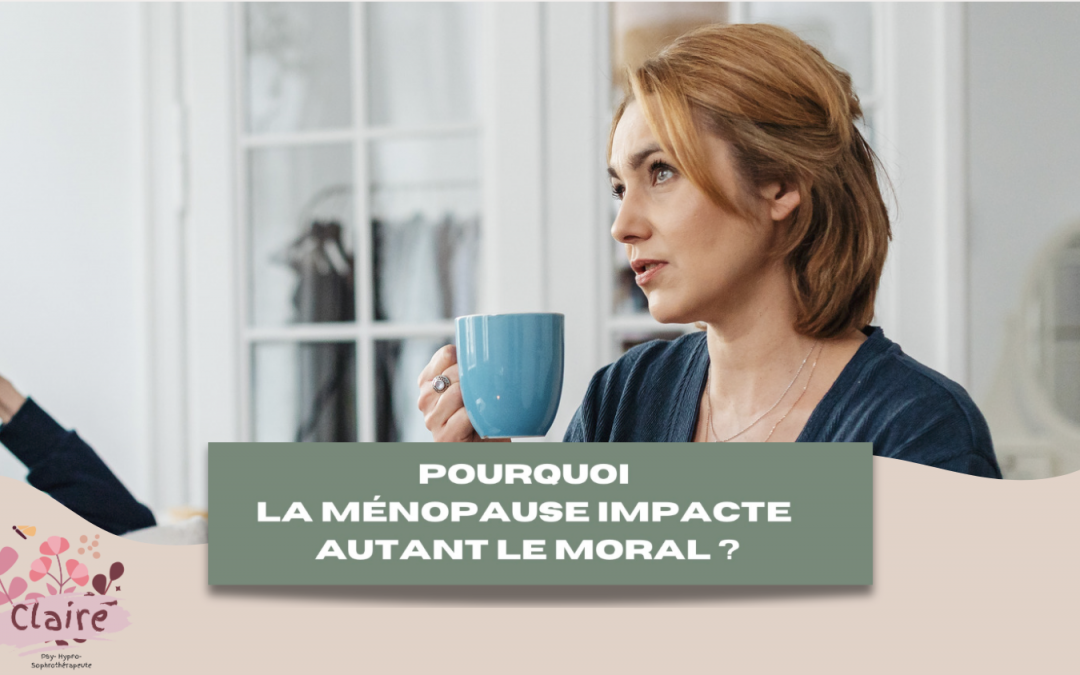 Pourquoi la ménopause impacte t’elle autant le moral ?
